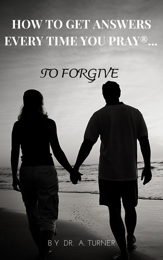 How To Get Answers Every Time You Pray...To Forgive